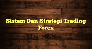 Sistem Dan Strategi Trading Forex